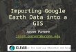 Importing Google Earth Data into a GIS Jason Parent jason.parent@uconn.edu Center for Land use Education and Research