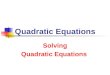 Quadratic Equations Solving Quadratic Equations. 7/9/2013 Quadratic Equations 2 Solving Quadratic Equations Standard Form a x 2 + b x + c = 0 with a ≠