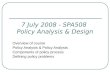 7 July 2008 - SPA508 Policy Analysis & Design Overview of course Policy Analysis & Policy Analysts Components of policy process Defining policy problems