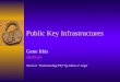 Public Key Infrastructures Gene Itkis itkis@bu.edu Based on “Understanding PKI” by Adams & Lloyd