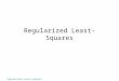 Regularized Least-Squares. Outline Why regularization? Truncated Singular Value Decomposition Damped least-squares Quadratic constraints