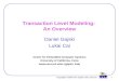 Copyright  2003 Dan Gajski and Lukai Cai 1 Transaction Level Modeling: An Overview Daniel Gajski Lukai Cai Center for Embedded Computer Systems University