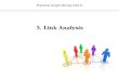 5. Link Analysis Practical Graph Mining with R. Outline Link Analysis Concepts Metrics for Analyzing Networks PageRank HITS Link Prediction 2