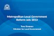 Metropolitan Local Government Reform July 2013 Tony Simpson Minister for Local Government