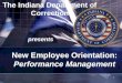 1 The Indiana Department of Correction presents New Employee Orientation: Performance Management