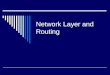 Network Layer and Routing. The Network Layer  Layer 3 on the OSI reference model  The layer at which routing occurs  Responds to service requests from