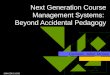 2004 EDUCAUSE Next Generation Course Management Systems: Beyond Accidental Pedagogy Carmean, Jafari, McGee