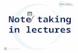 Note taking in lectures m. Why bother? What should you do in a lecture? What kind of notes do you need?