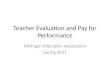 Teacher Evaluation and Pay for Performance Michigan Education Association Spring 2011