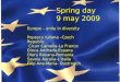 Spring day 9 may 2009 Europe – unity in diversity Popescu Iuliana –Czech Republic Cican Camelia-La France Dinca Andrada-Espana Olaru Roxana-Romania Savoiu
