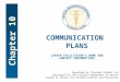 Chapter 10 COMMUNICATION PLANS [ENTER FACILITATOR’S NAME AND CONTACT INFORMATION] Developed by Troutman Sanders LLP Developed for the Virginia Department