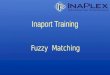 Inaport Training Fuzzy Matching. © Copyright 2010 InaPlex Inc Matching Process of deciding which record or set of records in the target table(s) should