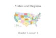 States and Regions Chapter 1, Lesson 1. Lesson Objectives Describe the relative location of the five regions of the United States. Identify the United