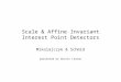 Scale & Affine Invariant Interest Point Detectors Mikolajczyk & Schmid presented by Dustin Lennon