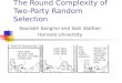 The Round Complexity of Two-Party Random Selection Saurabh Sanghvi and Salil Vadhan Harvard University