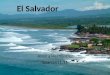 El Salvador Jessica Hernandez Span1411.11. The smallest and most densely populated country in Central America, El Salvador adjoins the Pacific in a narrow