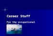 Career Stuff For the occupational therapist. The Whole Deal Career Exploration Career Exploration Career Decision Making Career Decision Making Job Search