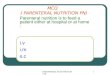 PAREMTERAL NUTRITION (MCQ) 1 MCQ ( PARENTERAL NUTRITION PN) i.v i.m s.c Parenteral nutrition is to feed a patient either at hospital or at home :