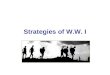 Strategies of W.W. I Strategies of WW I Propaganda War of Attrition Trench Warfare