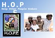 What is H.O.P.E? Three hours outside of Johannesburg, South Africa lies a small, impoverished village called Langkloof. Most of the children in this village