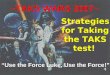 4/9/2007Wiethorn1 ~TAKS WARS 2007~ Strategies for Taking the TAKS test! “Use the Force Luke, Use the Force!”
