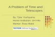 1 A Problem of Time and Telescopes By: Tyler Yoshiyama Home Institution: UH Hilo Mentor: Ross Matoi