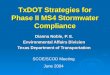 TxDOT Strategies for Phase II MS4 Stormwater Compliance Dianna Noble, P. E. Environmental Affairs Division Texas Department of Transportation SCOE/SCOD