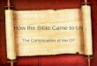 How the Bible Came to Us The Canonization of the OT