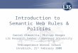 Introduction to Semantic Web Rules & Policies Daniel Olmedilla, Philipp Kärger L3s Research Center / Hannover University TENCompetence Winter School Innsbruck,