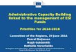 Administrative Capacity Building linked to the management of ESI Funds Priorities for 2014-2016 Committee of the Regions, 19 June 2014 Pascal Boijmans