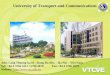 University of Transport and Communications Add: Lang Thuong ward – Dong Da dist. – Ha Noi – Viet Nam Tel: +84 4 3766 3311 / 3766 4078 Fax:+84 4 3766 4078