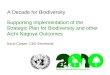 A Decade for Biodiversity Supporting Implementation of the Strategic Plan for Biodiversity and other Aichi-Nagoya Outcomes David Cooper, CBD Secretariat