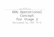 OOG Operational Concept for Stage 2 Reviewed by CRV TF/2 CRV TF/2 Appendix D to the Report