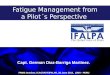 An X-Ray of Fatigue in Aviation Safety FRMS Seminar, ICAO/IATA/IFALPA, 26 June 2012, LIMA - PERU Capt. German Diaz-Barriga Martinez. Fatigue Management