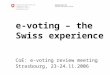 Bundeskanzlei BK Sektion Politische Rechte e-voting – the Swiss experience CoE: e-voting review meeting Strasbourg, 23-24.11.2006