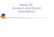 Tablet PC Student and Parent Orientation. What we’re going to cover : Rationale Tablet vs. Laptop Receiving your laptop Taking Care of your laptop Using