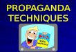PROPAGANDA TECHNIQUES. What is propaganda? The ideas spread by any organized group for the purpose of influencing human behavior