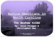 (c) 2007 brainybetty.com ALL RIGHTS RESERVED. 1 Native Americans in North Carolina The Waxhaw tribe By: Jesse Pridgen & Christopher Dew