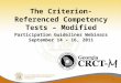 The Criterion-Referenced Competency Tests – Modified 1 Participation Guidelines Webinars September 14 – 16, 2011