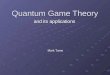 Quantum Game Theory and its applications Mark Tame