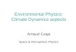 Environmental Physics: Climate Dynamics aspects Arnaud Czaja Space & Atmospheric Physics