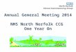 Annual General Meeting 2014 NHS North Norfolk CCG One Year On