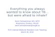Everything you always wanted to know about TB…but were afraid to inhale? Kevin Schwartzman MD, MPH Respiratory Division, MUHC kevin.schwartzman@mcgill.ca