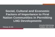Social, Cultural and Economic Factors of Importance to First Nation Communities in Permitting LNG Developments February 18, 201 Presenter Rabel Burdge