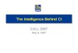 The Intelligence Behind CI CALL 2007 May 8, 2007