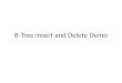 B-Tree Insert and Delete Demo. Demo Demo slide by: Dr. J. Johnson