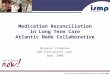 © Institute for Safe Medication Practices Canada 2008® Medication Reconciliation in Long Term Care Atlantic Node Collaborative Margaret Colquhoun SHN Intervention
