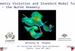 Anthony W. Thomas 8 th Circum-Pan Pacific Spin Conference Cairns: June 23 rd 2011 Symmetry Violation and Standard Model Tests − the NuTeV Anomaly