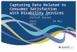 Capturing Data Related to Consumer Satisfaction with Disability Services Presented by: Rachael Bajayo Date:26 May 2014