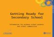 Getting Ready for Secondary School Information for primary school parents and school communities